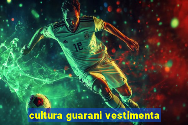 cultura guarani vestimenta